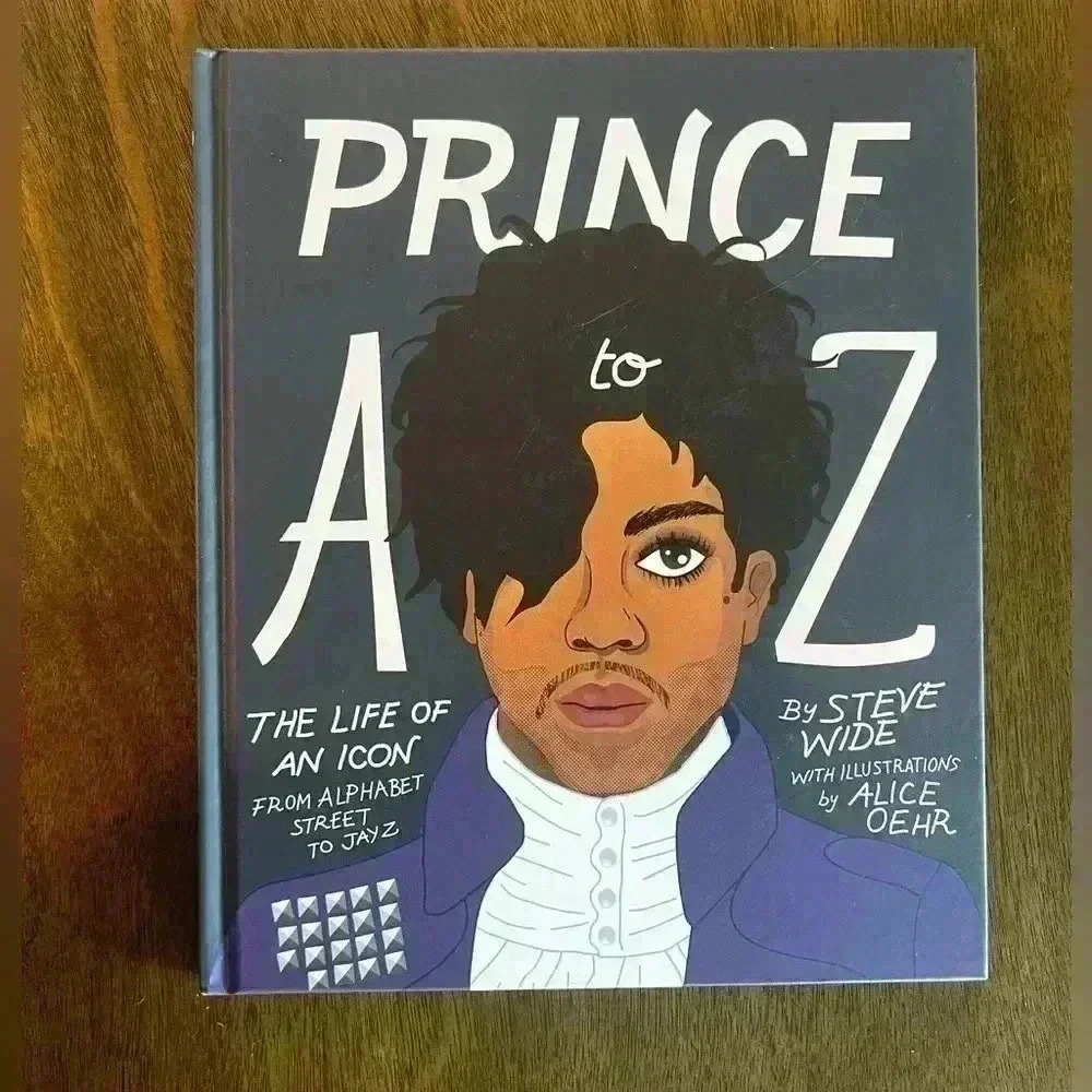 Prince a to Z : The Life of an Icon from Alphabet Street to Jay Z by Steve Wide
